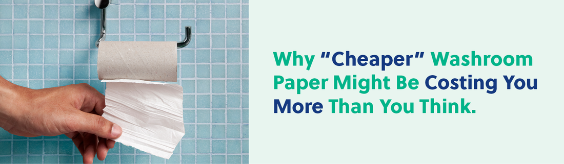 Why “Cheaper” Washroom Paper Might Be Costing You More Than You Think